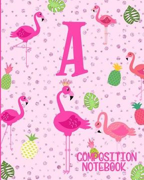 portada Composition Notebook A: Pink Flamingo Initial A Composition Wide Ruled Notebook (en Inglés)