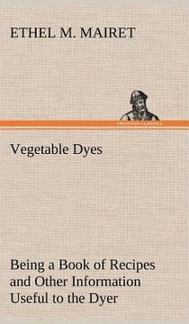 portada vegetable dyes being a book of recipes and other information useful to the dyer (in English)