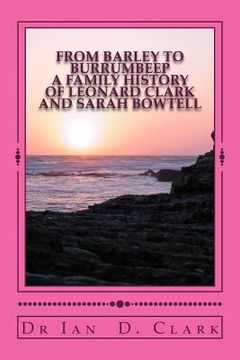 portada From Barley to Burrumbeep: A Family History of Leonard Clark and Sarah Bowtell (in English)