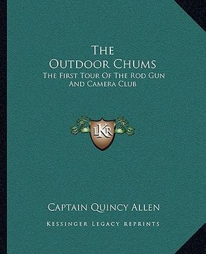 portada the outdoor chums: the first tour of the rod gun and camera club (en Inglés)