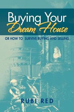 portada buying your dream house: or how to survive buying and selling (en Inglés)
