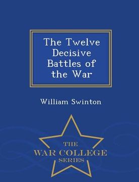 portada The Twelve Decisive Battles of the War - War College Series (en Inglés)