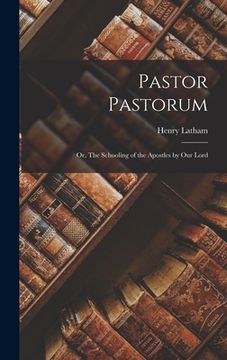 portada Pastor Pastorum: Or, The Schooling of the Apostles by our Lord (en Inglés)
