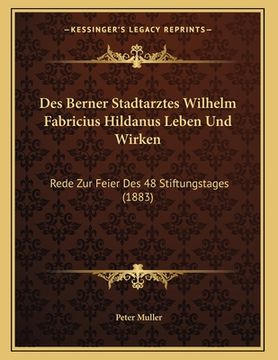portada Des Berner Stadtarztes Wilhelm Fabricius Hildanus Leben Und Wirken: Rede Zur Feier Des 48 Stiftungstages (1883) (in German)