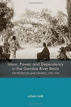 portada Islam, Power, and Dependency in the Gambia River Basin: The Politics of Land Control, 1790-1940 (74) (Rochester Studies in African History and the Diaspora)