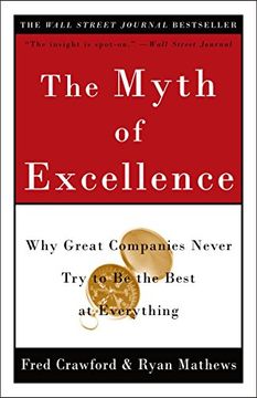 portada The Myth of Excellence: Why Great Companies Never try to be the Best at Everything (en Inglés)