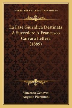 portada La Fase Giuridica Destinata A Succedere A Francesco Carrara Lettera (1889) (en Italiano)