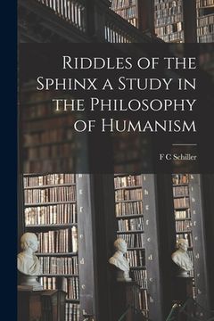 portada Riddles of the Sphinx a Study in the Philosophy of Humanism (in English)