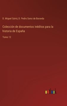 portada Colección de documentos inéditos para la historia de España: Tomo 12