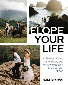 portada Elope Your Life: A Guide to Living Authentically and Unapologetically, Starting With "i do" 
