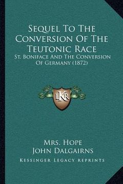 portada sequel to the conversion of the teutonic race: st. boniface and the conversion of germany (1872)