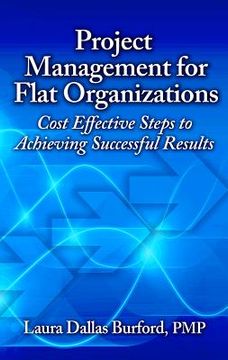 portada Project Management for Flat Organizations: Cost Effective Steps to Achieving Successful Results (en Inglés)