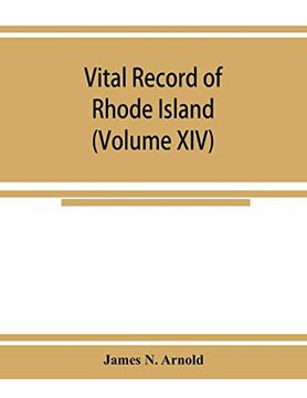 portada Vital Record of Rhode Island: 1636-1850: First Series: Births, Marriages and Deaths: A Family Register for the People (Volume Xiv) 