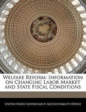 portada welfare reform: information on changing labor market and state fiscal conditions (en Inglés)