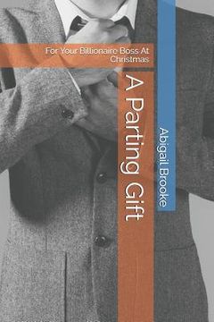 portada A Parting Gift: For Your Billionaire Boss At Christmas (en Inglés)