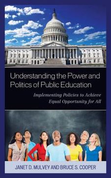 portada Understanding the Power and Politics of Public Education: Implementing Policies to Achieve Equal Opportunity for All (in English)