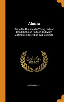 portada Almira: Being the History of a Young Lady of Good Birth and Fortune, but More Distinguish'd Merit. In two Volumes 