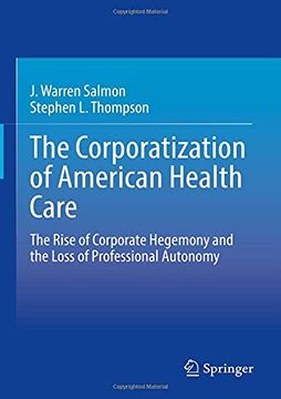 portada The Corporatization of American Health Care: The Rise of Corporate Hegemony and the Loss of Professional Autonomy (in English)