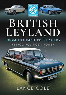 portada British Leyland: From Triumph to Tragedy. Petrol, Politics and Power (en Inglés)