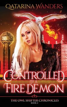 portada Controlled by a Fire Demon: The Owl Shifter Chronicles Book Two (en Inglés)
