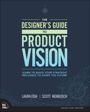 portada The Designer'S Guide to Product Vision: Learn to Build Your Strategic Influence to Shape the Future (in English)