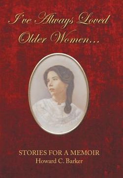 portada I Have Always Loved Older Women...: Stories for a Memoir (en Inglés)