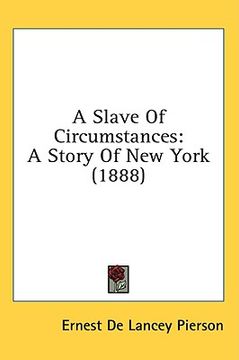 portada a slave of circumstances: a story of new york (1888)