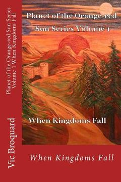portada Planet of the Orange-Red Sun Series Volume 1 When Kingdoms Fall (en Inglés)