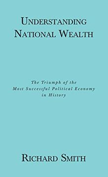 portada Understanding National Wealth: The Triumph of the Most Successful Political Economy in History (en Inglés)