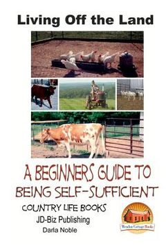 portada Living Off the Land - A Beginner's Guide to Being Self-sufficient (en Inglés)