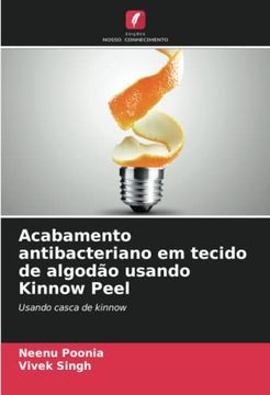 portada Acabamento Antibacteriano em Tecido de Algodão Usando Kinnow Peel: Usando Casca de Kinnow (en Portugués)