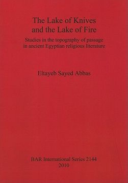 portada the lake of knives and the lake of fire: studies in the topography of passage in ancient egyptian religious literature (en Inglés)