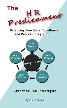 portada The H.R. Predicament: Balancing Functional Excellence and Process Integration...Pratical H.R. Strategies (en Inglés)