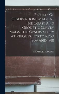 portada Results Of Observations Made At The Coast And Geodetic Survey Magnetic Observatory At Vieques, Porto Rico 1909 And 1910 (en Inglés)