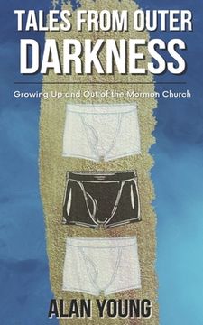 portada Tales from Outer Darkness: Growing Up and Out Of the Mormon Church (en Inglés)