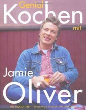 portada Genial Kochen mit Jamie Oliver: The Naked Chef - Englands junger Spitzenkoch (in German)