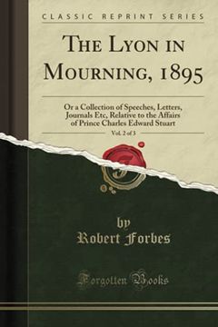 portada The Lyon in Mourning, 1895, Vol. 2 of 3: Or a Collection of Speeches, Letters, Journals Etc, Relative to the Affairs of Prince Charles Edward Stuart (Classic Reprint) (en Inglés)