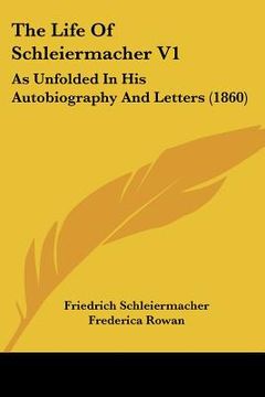 portada the life of schleiermacher v1: as unfolded in his autobiography and letters (1860) (in English)