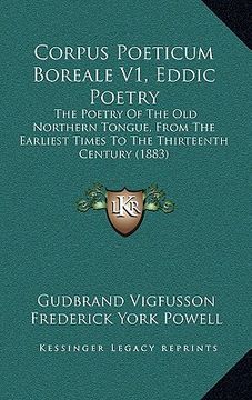 portada corpus poeticum boreale v1, eddic poetry: the poetry of the old northern tongue, from the earliest times to the thirteenth century (1883) (en Inglés)