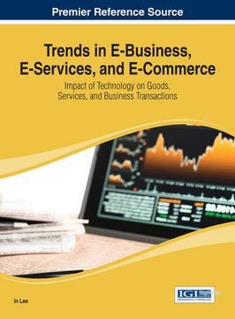 portada Trends in E-Business, E-Services, and E-Commerce: Impact of Technology on Goods, Services, and Business Transactions (Advances in E-business Research (Aebr))