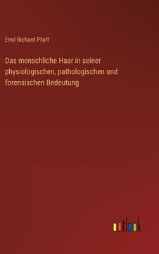 portada Das menschliche Haar in seiner physiologischen, pathologischen und forensischen Bedeutung (en Alemán)