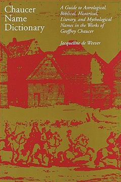 portada chaucer name dictionary: a guide to astrological, biblical, historical, literary, and mythological names in the works of geoffrey chaucer (en Inglés)