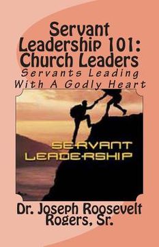 portada Servant Leadership 101: (Church Leaders): Servants Leading With A Godly Heart (en Inglés)