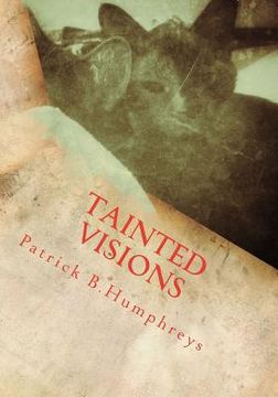 portada tainted visions: a personal visual manuscript with a few written clues to its meaning