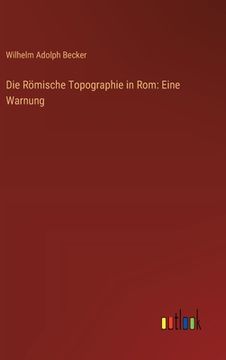 portada Die Römische Topographie in Rom: Eine Warnung (in German)