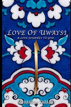 portada Love of Uwaysi: A Love Journey to Reach the one and Only God, Allah: 1 (in English)