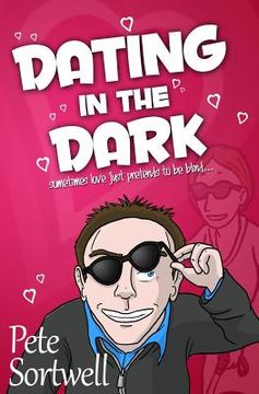 portada Dating In The Dark: sometimes love just pretends to be blind (en Inglés)