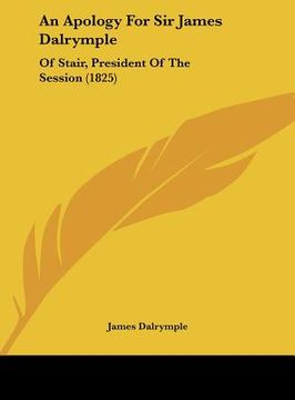 portada an apology for sir james dalrymple: of stair, president of the session (1825) (in English)