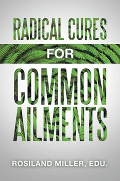 portada Radical Cures for Common Ailments (en Inglés)