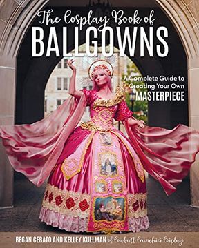 portada The Cosplay Book of Ballgowns: A Complete Guide to Creating Your own Masterpiece (en Inglés)